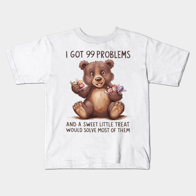 I Got 99 Problems And A Sweet Little Treat Would Solve Most Of Them Kids T-Shirt by Sandlin Keen Ai